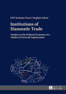 Institutions of Hanseatic Trade: Studies on the Political Economy of a Medieval Network Organisation