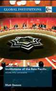 Institutions of the Asia Pacific: ASEAN, Apec and Beyond