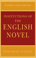 Institutions of the English Novel: From Defoe to Scott
