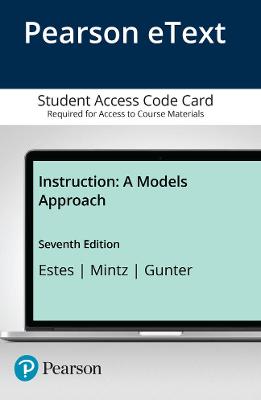 Instruction: A Models Approach, Enhanced Pearson Etext -- Access Card - Estes, Thomas H, and Mintz, Susan L, and Gunter, Mary Alice