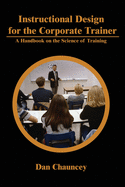 Instructional Design for the Corporate Trainer: A Handbook on the Science of Training