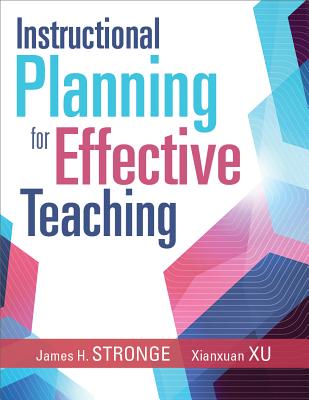 Instructional Planning for Effective Teaching - Stronge, James H, and Xu, Xianxuan