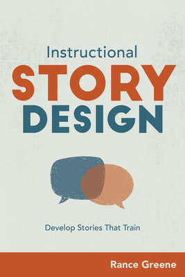 Instructional Story Design: Develop Stories That Train - Greene, Rance
