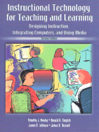 Instructional Technology for Teaching and Learning: Designing Instruction, Integrating Computers, and Using Media