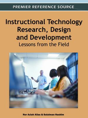 Instructional Technology Research, Design and Development: Lessons from the Field - Alias, Nor Aziah (Editor), and Hashim, Sulaiman (Editor)