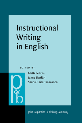 Instructional Writing in English: Studies in honour of Risto Hiltunen - Peikola, Matti (Editor), and Skaffari, Janne (Editor), and Tanskanen, Sanna-Kaisa (Editor)