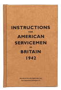 Instructions for American Servicemen in Britain, 1942: Reproduced from the Original Typescript, War Department, Washington, DC