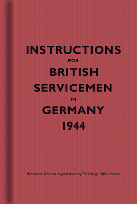 Instructions for British Servicemen in Germany, 1944 - Bodleian Library (Editor)