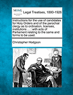 Instructions for the Use of Candidates for Holy Orders: And of the Parochial Clergy (1870)