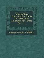 Instructions Generales En Forme de Catechisme Imprime Par Ordre de ---....
