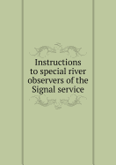 Instructions to Special River Observers of the Signal Service - Greely, A W
