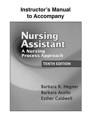 Instructor's Manual to Accompany Nursing Assistant - Barbara Acello, Esther Caldwell Barbara R. Hegner