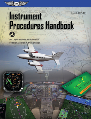 Instrument Procedures Handbook (2024): Faa-H-8083-16b - Federal Aviation Administration (FAA), and U S Department of Transportation, and Aviation Supplies & Academics (Asa) (Editor)