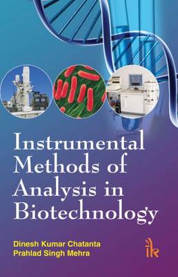 Instrumental Methods of Analysis in Biotechnology - Chatanta, Dinesh Kumar, and Mehra, Prahlad Singh