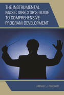 Instrumental Music Director's Guide to Comprehensive Program Development