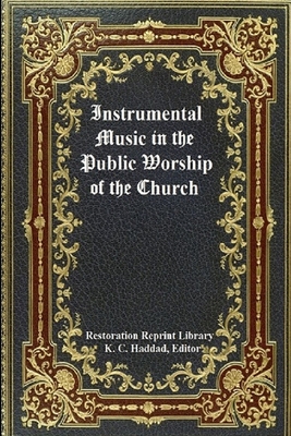 Instrumental Music in the Public Worship of the Church - Haddad, Katheryn Maddox (Editor), and Publishing House, Northern Lights (Editor), and Girardeau DD, John L