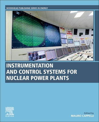 Instrumentation and Control Systems for Nuclear Power Plants - Cappelli, Mauro (Editor)