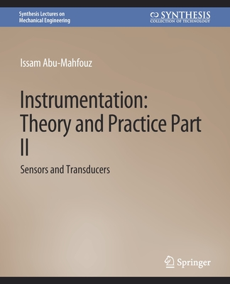 Instrumentation: Theory and Practice, Part 2: Sensors and Transducers - Abu-Mahfouz, Issam