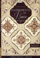 Instruments of Praise: Musical Designs to Applique Aqs Award-Winning Quilt