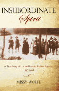 Insubordinate Spirit: A True Story Of Life And Loss In Earliest America 1610-1665