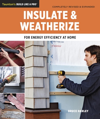 Insulate & Weatherize: For Energy Efficiency at Home - Harley, Bruce