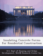 Insulating Concrete Forms for Residential Construction - U S Dept of Housing and Urban Developme (Creator)