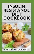 Insulin Resistance Diet Cookbook: The Complete Guide To Reverse Insulin Resistance, Prevent Pre-Diabetes And Lose Weight