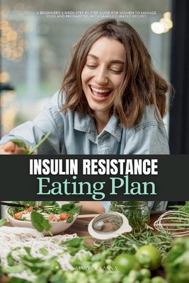 Insulin Resistance Eating Plan: A Beginner's 2-Week Step-by-Step Guide for Women to Manage PCOS and Prediabetes, With Sample Curated Recipes - Golanna, Mary