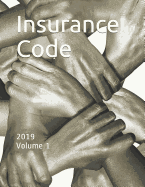 Insurance Code: 2019 Volume 1