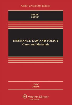 Insurance Law and Policy: Cases and Materials - Baker, Tom, and Logue, Kyle D