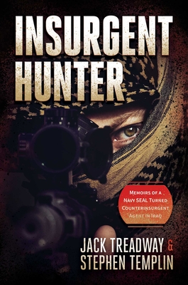 Insurgent Hunter: Memoirs of a Navy Seal Turned Counterinsurgent Agent in Iraq - Treadway, Jack, and Templin, Stephen