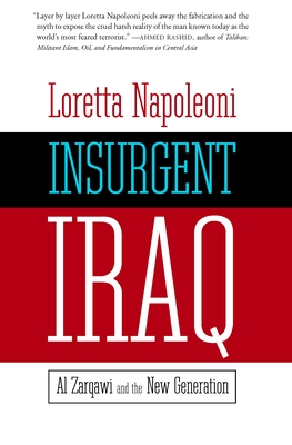 Insurgent Iraq: Al Zarqawi and the New Generation - Napoleoni, Loretta, and Burke, Jason (Foreword by), and Fielding, Nick (Foreword by)