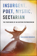 Insurgent, Poet, Mystic, Sectarian: The Four Masks of an Eastern Postmodernism