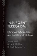 Insurgent Terrorism: Intergroup Relationships and the Killing of Civilians