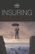 Insuring Success: An Insurance Professionals Guide to Increased Sales, a More Rewarding Career, and an Enriched Life