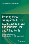 Insuring the Air Transport Industry Against Aviation War and Terrorism Risks and Allied Perils: Issues and Options in a Post-September 11, 2001 Environment
