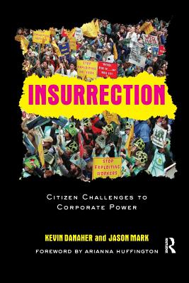 Insurrection: Citizen Challenges to Corporate Power - Danaher, Kevin, and Mark, Jason