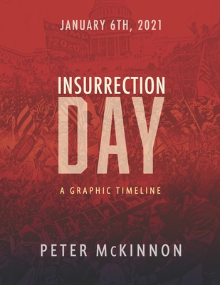 Insurrection Day: A Graphic Timeline - Deleeuw, Jon, and McKinnon, Peter