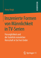 Inszenierte Formen Von Mannlichkeit in TV-Serien: Fursorglichkeit Und Die Stabilitat Mannlicher Herrschaft in Six Feet Under