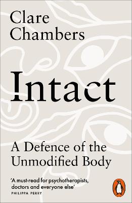 Intact: A Defence of the Unmodified Body - Chambers, Clare