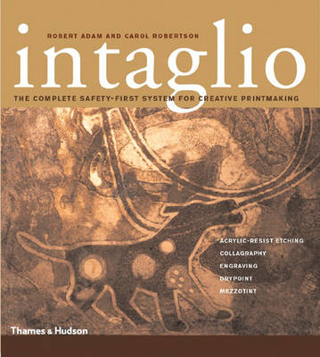 Intaglio: The Complete Safety-First System for Creative Printmaking - Adam, Robert, and Robertson, Carol, Esq.