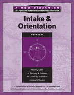 Intake & Orientation Workbook: Mapping a Life of Recovery and Freedom for Chemically Dependent Criminal Offenders