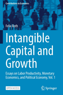 Intangible Capital and Growth: Essays on Labor Productivity, Monetary Economics, and Political Economy, Vol. 1