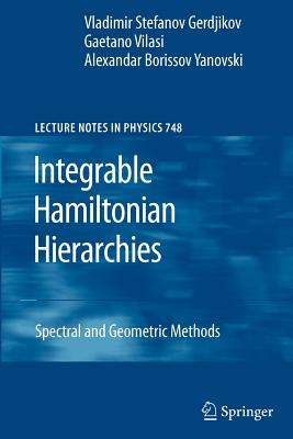 Integrable Hamiltonian Hierarchies: Spectral and Geometric Methods - Gerdjikov, Vladimir, and Vilasi, Gaetano, and Yanovski, Alexandar Borisov