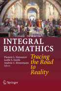 Integral Biomathics: Tracing the Road to Reality - Simeonov, Plamen L (Editor), and Smith, Leslie S (Editor), and Ehresmann, Andre C (Editor)