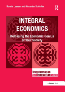 Integral Economics: Releasing the Economic Genius of Your Society
