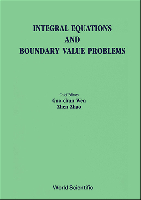 Integral Equations and Boundary Value Problems - Proceedings of the International Conference - Wen, Guo Chun (Editor), and Zhao, Zhen (Editor)