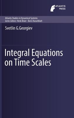 Integral Equations on Time Scales - Georgiev, Svetlin G