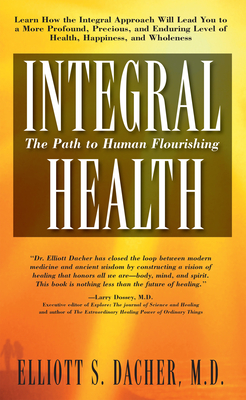 Integral Health: The Path to Human Flourishing - Dacher, Elliot S