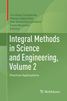 Integral Methods in Science and Engineering, Volume 2: Practical Applications - Constanda, Christian (Editor), and Dalla Riva, Matteo (Editor), and Lamberti, Pier Domenico (Editor)